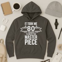 It Took Me 80 Years To Create This Masterpiece 80th Birthday Hoodie