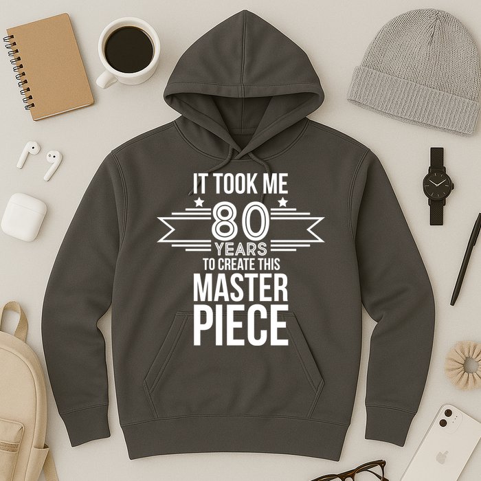 It Took Me 80 Years To Create This Masterpiece 80th Birthday Hoodie