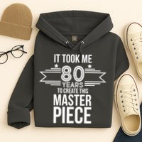 It Took Me 80 Years To Create This Masterpiece 80th Birthday Hoodie