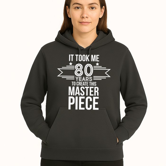 It Took Me 80 Years To Create This Masterpiece 80th Birthday Hoodie