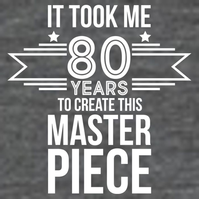 It Took Me 80 Years To Create This Masterpiece 80th Birthday Hoodie