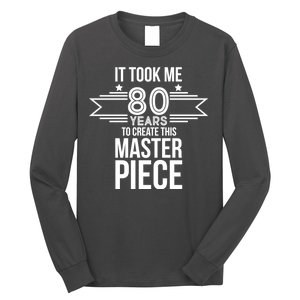 It Took Me 80 Years To Create This Masterpiece 80th Birthday Long Sleeve Shirt