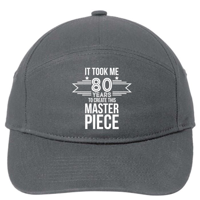 It Took Me 80 Years To Create This Masterpiece 80th Birthday 7-Panel Snapback Hat