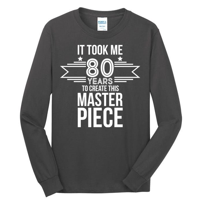 It Took Me 80 Years To Create This Masterpiece 80th Birthday Tall Long Sleeve T-Shirt