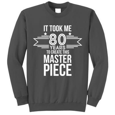 It Took Me 80 Years To Create This Masterpiece 80th Birthday Tall Sweatshirt