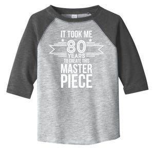 It Took Me 80 Years To Create This Masterpiece 80th Birthday Toddler Fine Jersey T-Shirt