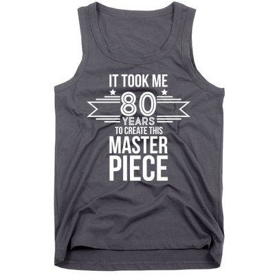 It Took Me 80 Years To Create This Masterpiece 80th Birthday Tank Top