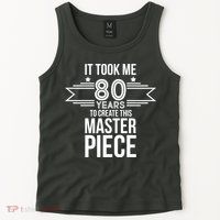 It Took Me 80 Years To Create This Masterpiece 80th Birthday Tank Top