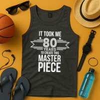 It Took Me 80 Years To Create This Masterpiece 80th Birthday Tank Top