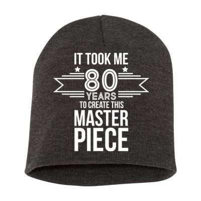 It Took Me 80 Years To Create This Masterpiece 80th Birthday Short Acrylic Beanie