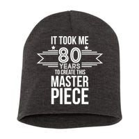 It Took Me 80 Years To Create This Masterpiece 80th Birthday Short Acrylic Beanie