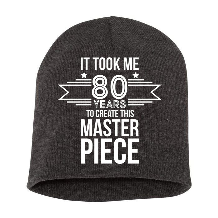 It Took Me 80 Years To Create This Masterpiece 80th Birthday Short Acrylic Beanie