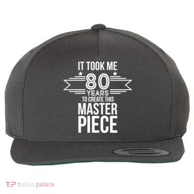 It Took Me 80 Years To Create This Masterpiece 80th Birthday Wool Snapback Cap