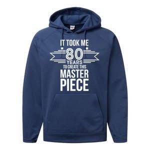 It Took Me 80 Years To Create This Masterpiece 80th Birthday Performance Fleece Hoodie