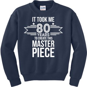 It Took Me 80 Years To Create This Masterpiece 80th Birthday Kids Sweatshirt