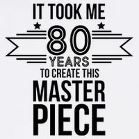 It Took Me 80 Years To Create This Masterpiece 80th Birthday Garment-Dyed Sweatshirt