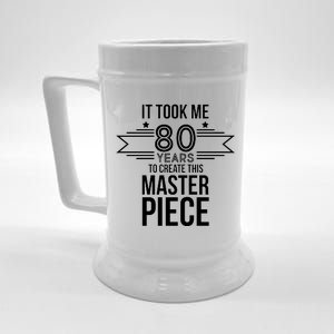 It Took Me 80 Years To Create This Masterpiece 80th Birthday Beer Stein