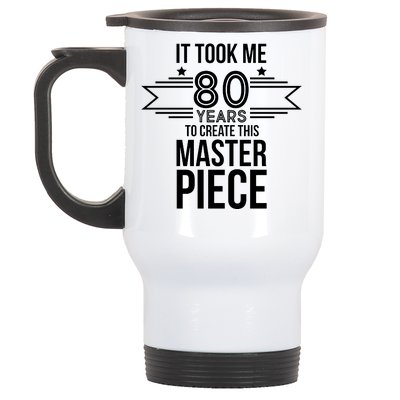 It Took Me 80 Years To Create This Masterpiece 80th Birthday Stainless Steel Travel Mug