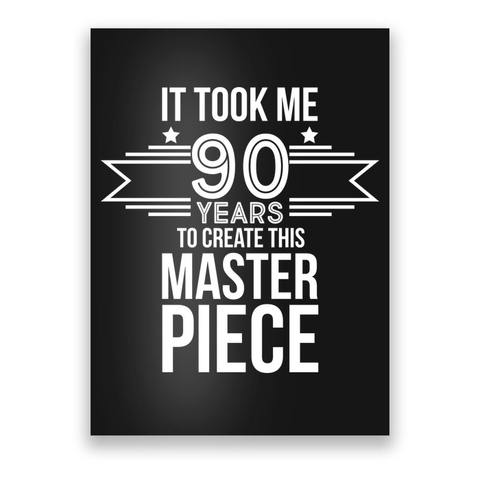It Took Me 90 Years To Create This Masterpiece 90th Birthday Poster