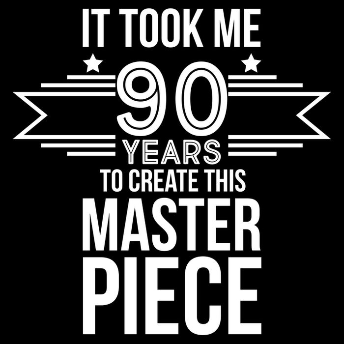 It Took Me 90 Years To Create This Masterpiece 90th Birthday Poster