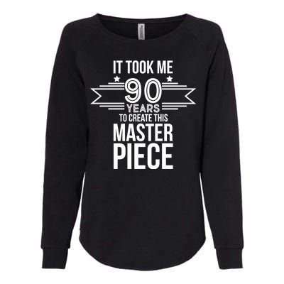 It Took Me 90 Years To Create This Masterpiece 90th Birthday Womens California Wash Sweatshirt