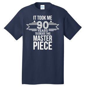 It Took Me 90 Years To Create This Masterpiece 90th Birthday Tall T-Shirt