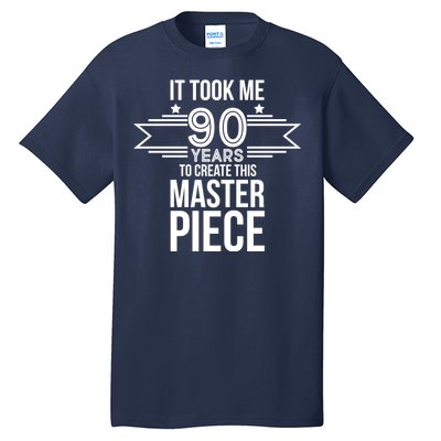 It Took Me 90 Years To Create This Masterpiece 90th Birthday Tall T-Shirt