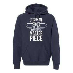 It Took Me 90 Years To Create This Masterpiece 90th Birthday Premium Hoodie