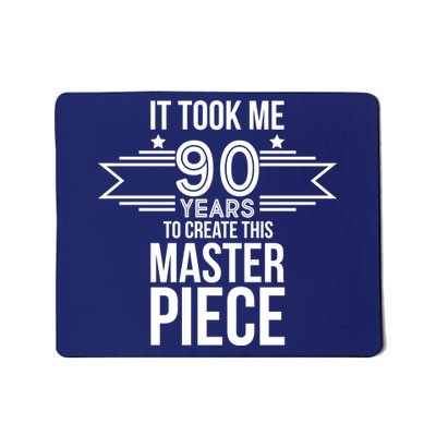 It Took Me 90 Years To Create This Masterpiece 90th Birthday Mousepad