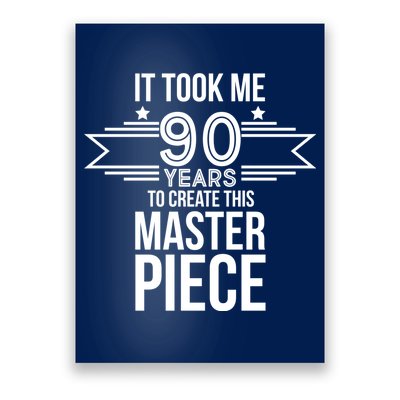 It Took Me 90 Years To Create This Masterpiece 90th Birthday Poster