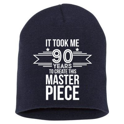 It Took Me 90 Years To Create This Masterpiece 90th Birthday Short Acrylic Beanie