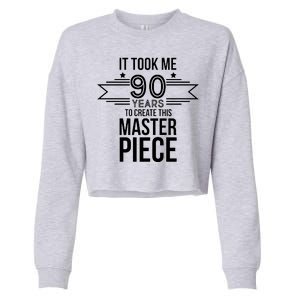 It Took Me 90 Years To Create This Masterpiece 90th Birthday Cropped Pullover Crew