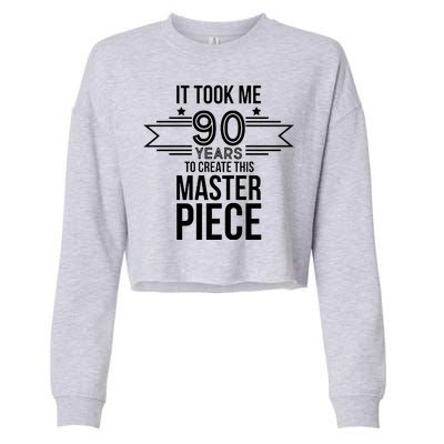 It Took Me 90 Years To Create This Masterpiece 90th Birthday Cropped Pullover Crew