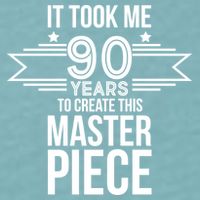 It Took Me 90 Years To Create This Masterpiece 90th Birthday Sueded Cloud Jersey T-Shirt