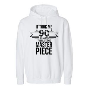 It Took Me 90 Years To Create This Masterpiece 90th Birthday Garment-Dyed Fleece Hoodie