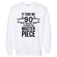 It Took Me 90 Years To Create This Masterpiece 90th Birthday Garment-Dyed Sweatshirt