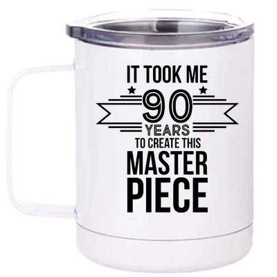 It Took Me 90 Years To Create This Masterpiece 90th Birthday 12 oz Stainless Steel Tumbler Cup