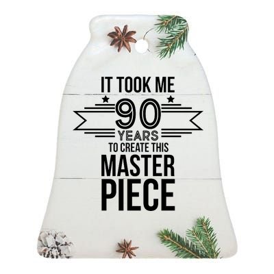 It Took Me 90 Years To Create This Masterpiece 90th Birthday Ceramic Bell Ornament