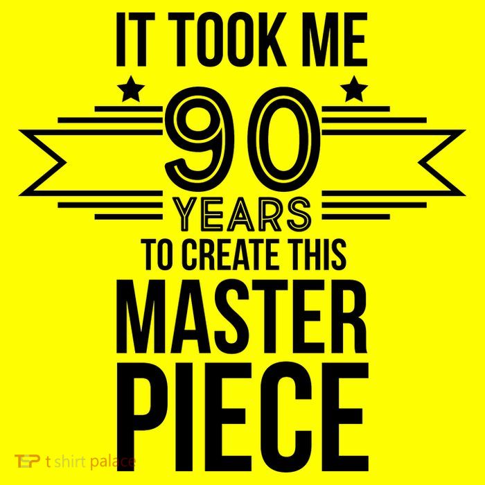 It Took Me 90 Years To Create This Masterpiece 90th Birthday T-Shirt