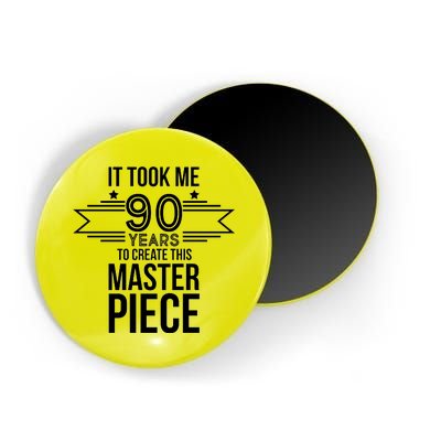 It Took Me 90 Years To Create This Masterpiece 90th Birthday Magnet