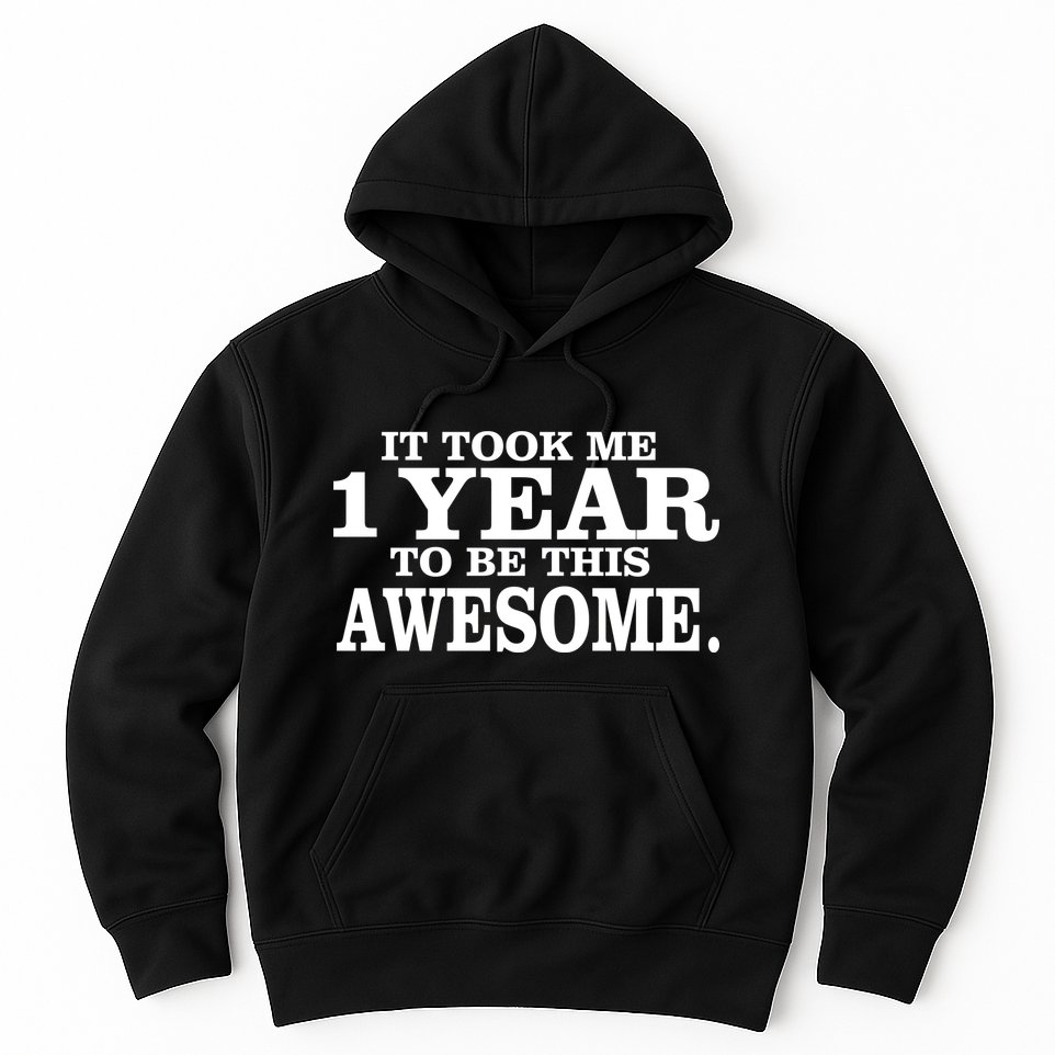 It Took One Year To Be This Awesome Hoodie