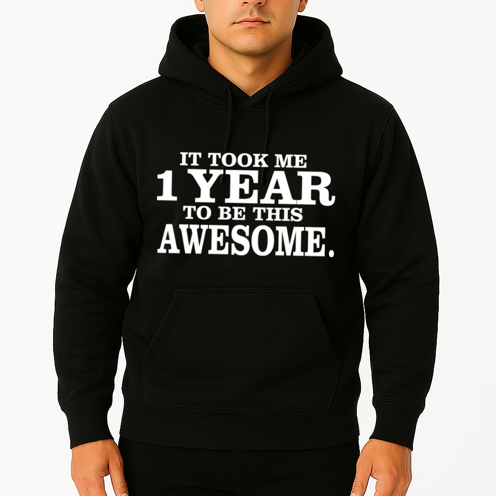 It Took One Year To Be This Awesome Hoodie