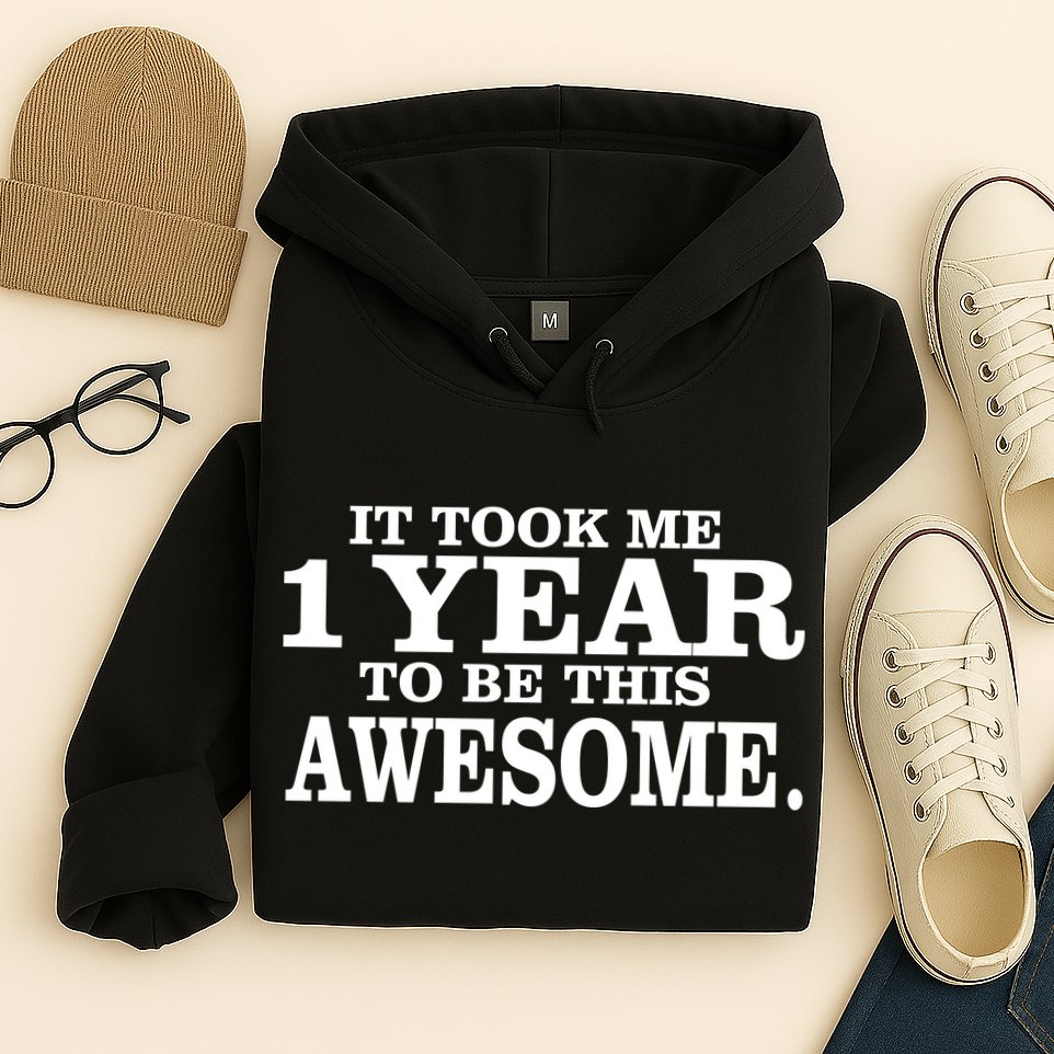 It Took One Year To Be This Awesome Hoodie