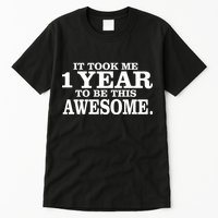 It Took One Year To Be This Awesome Tall T-Shirt
