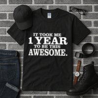 It Took One Year To Be This Awesome Tall T-Shirt