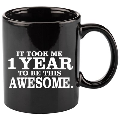 It Took One Year To Be This Awesome 11oz C Handle Ceramic Mug