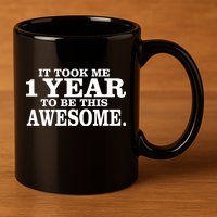 It Took One Year To Be This Awesome 11oz C Handle Ceramic Mug