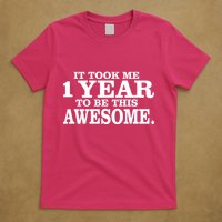 It Took One Year To Be This Awesome T-Shirt