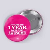 It Took One Year To Be This Awesome Button