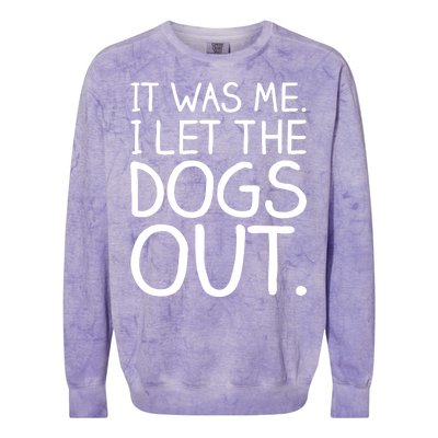 It Was Me I Let The Dogs Out Funny Hilarious Colorblast Crewneck Sweatshirt